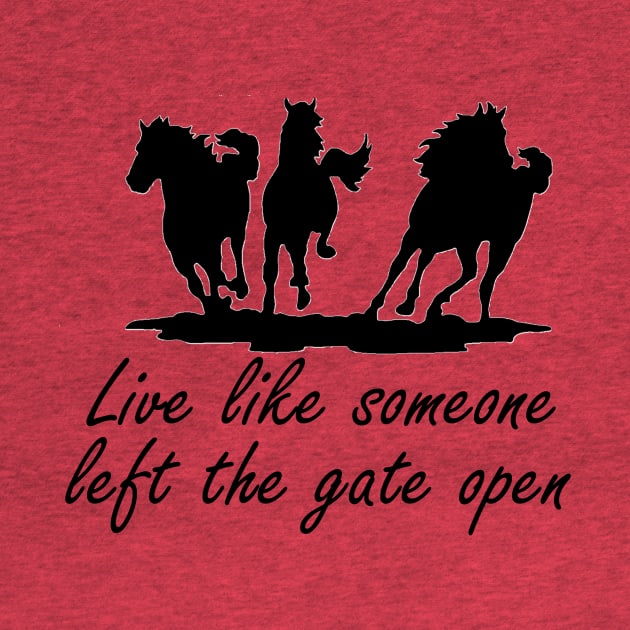 Live like someone left the gate open by jmtaylor